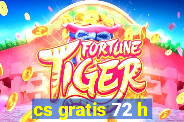 cs gratis 72 h